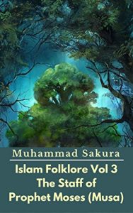 Baixar Islam Folklore Vol 3 The Staff of Prophet Moses (Musa) pdf, epub, eBook