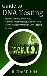 Baixar Guide to DNA Testing: How to Identify Ancestors, Confirm Relationships, and Measure Ethnic Ancestry through DNA Testing (English Edition) pdf, epub, eBook