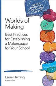 Baixar Worlds of Making: Best Practices for Establishing a Makerspace for Your School (Corwin Connected Educators Series) pdf, epub, eBook