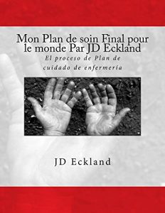 Baixar Mon Plan de soin Final pour le monde Par JD Eckland: Le processus de Plan de soins infirmiers (French Edition) pdf, epub, eBook