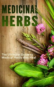 Baixar Medicinal Herbs: The Ultimate Guide to Medical Herbs that Heal (English Edition) pdf, epub, eBook