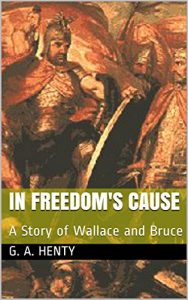 Baixar In Freedom’s Cause: A Story of Wallace and Bruce (English Edition) pdf, epub, eBook