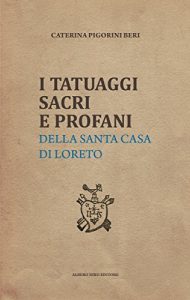 Baixar I TATUAGGI SACRI E PROFANI: della Santa Casa di Loreto (Italian Edition) pdf, epub, eBook