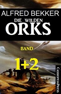 Baixar Die wilden Orks, Band 1 und 2: Cassiopeiapress Doppelband: Zwei Abenteuer um Elben und Orks in Athranor (German Edition) pdf, epub, eBook