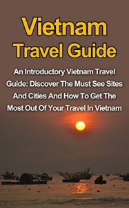 Baixar Vietnam Travel Guide: An Introductory Vietnam Travel Guide: Discover The Must See Sites And Cities And How To Get The Most Out Of Your Travel In Vietnam … Vietnam Travel Guide Book) (English Edition) pdf, epub, eBook