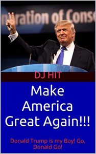 Baixar Make America Great Again!!!: Donald Trump is my Boy! Go, Donald Go! (English Edition) pdf, epub, eBook