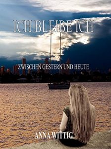 Baixar ICH bleibe ICH: zwischen gestern und heute (German Edition) pdf, epub, eBook