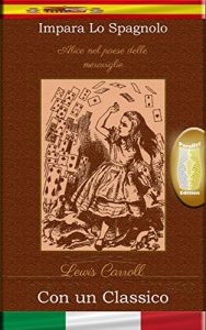 Baixar Impara lo Spagnolo con un classico: Alice nel paese delle meraviglie – Edizione parallelo [ES-IT] (Spanish Edition) pdf, epub, eBook