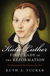 Baixar Katie Luther, First Lady of the Reformation: The Unconventional Life of Katharina von Bora pdf, epub, eBook