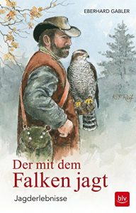 Baixar Der mit dem Falken jagt: Jagderlebnisse (German Edition) pdf, epub, eBook
