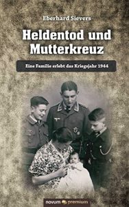 Baixar Heldentod und Mutterkreuz: Eine Familie erlebt das Kriegsjahr 1944 (German Edition) pdf, epub, eBook