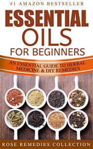 Baixar Essential Oils For Beginners: An Essential Guide To Herbal Medicine and DIY Remedies (Essential Oils and Aromatherapy For Beginners Book 1) (English Edition) pdf, epub, eBook
