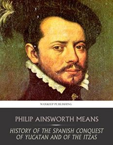 Baixar History of the Spanish Conquest of Yucatan and of the Itzas (English Edition) pdf, epub, eBook