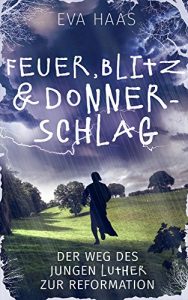 Baixar Feuer, Blitz und Donnerschlag: Der Weg des jungen Luther zur Reformation (German Edition) pdf, epub, eBook