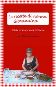 Baixar Le ricette di nonna Giovannina: L’arte di una cuoca siciliana (Italian Edition) pdf, epub, eBook