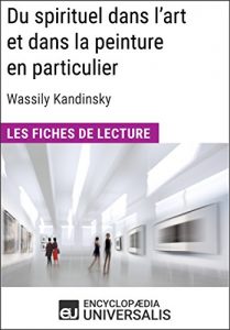 Baixar Du spirituel dans l’art et dans la peinture en particulier de Wassily Kandinsky: Les Fiches de lecture d’Universalis (French Edition) pdf, epub, eBook
