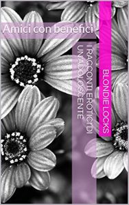 Baixar I racconti erotici di un’adoloscente: Amici con benefici (I racconti erotici di un’adolescente Vol. 7) (Italian Edition) pdf, epub, eBook