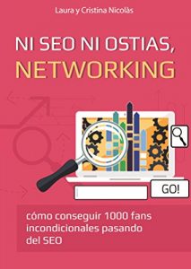 Baixar Ni SEO ni ostias, NETWORKING: Consigue 1000 fans incondicionales pasando del SEO. La mejor forma de llevar tu blog al siguiente nivel. (Spanish Edition) pdf, epub, eBook