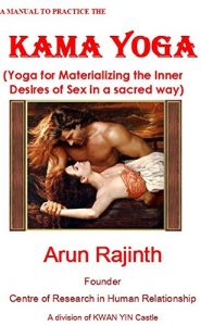 Baixar A MANUAL TO PRACTICE THE  KAMA YOGA: Yoga for Materializing the Inner Desires of Sex in a sacred way (English Edition) pdf, epub, eBook