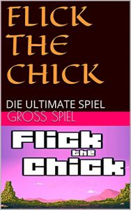 Baixar FLICK THE CHICK: DIE ULTIMATE SPIEL (German Edition) pdf, epub, eBook