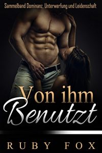 Baixar Von ihm benutzt: Sammelband Dominanz, Unterwerfung und Leidenschaft (German Edition) pdf, epub, eBook
