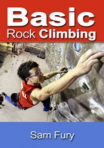 Baixar Basic Rock Climbing: Bouldering, Crack Climbing and General Rock Climbing Techniques (Survival Fitness Book 3) (English Edition) pdf, epub, eBook