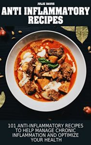 Baixar Anti Inflammatory Recipes: 101 Anti-Inflammatory Recipes to Help Manage Chronic Inflammation and Optimize your Health (English Edition) pdf, epub, eBook