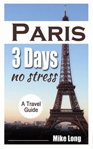 Baixar Paris 3 Days No Stress: A Travel Guide (Paris No Stress Book 1) (English Edition) pdf, epub, eBook