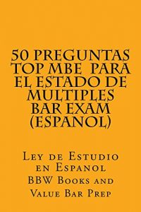 Baixar 50 Preguntas Top MBE  Para el estado de multiples  Bar Exam (Espanol) (e borrowing allowed): (Espanol) (e borrowing allowed)) (Spanish Edition) pdf, epub, eBook