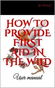 Baixar HOW TO PROVIDE FIRST AID IN THE WILD: User manual (English Edition) pdf, epub, eBook