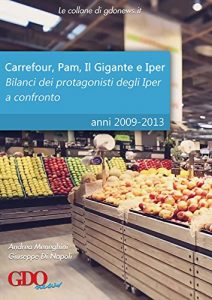 Baixar Carrefour, Pam, Il Gigante e Iper: bilanci dei protagonisti degli iper a confronto: Anni 2009-2013 (Le Analisi Finanziarie di GDONews.it) (Italian Edition) pdf, epub, eBook