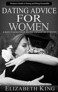 Baixar Dating: Dating advice for women: Women’s Guide to Dating and Being Irresistible: 16 Ways to Make Him Crave You and Keep His Attention (Dating Tips, Dating … Advice for Women Book 13) (English Edition) pdf, epub, eBook