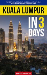 Baixar Kuala Lumpur in 3 Days: The Definitive Tourist Guide Book That Helps You Travel Smart and Save Time (France Travel Guide) (English Edition) pdf, epub, eBook