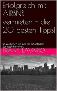 Baixar Erfolgreich mit AIRBNB vermieten – die 20 besten Tipps!: So verdienen Sie sich ein monatliches Zusatzeinkommen. (German Edition) pdf, epub, eBook