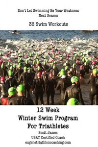 Baixar 12 Week Winter Swim Training Program for Triathletes: 36 Workouts (English Edition) pdf, epub, eBook