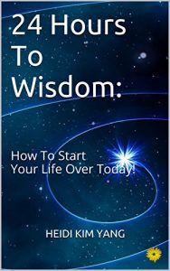 Baixar 24 Hours To Wisdom:: How To Start Your Life Over Today! (English Edition) pdf, epub, eBook