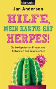 Baixar Hilfe, mein Kaktus hat Herpes!: Die beklopptesten Fragen und Antworten aus dem Internet (German Edition) pdf, epub, eBook