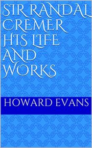 Baixar Sir Randal Cremer His Life and Works (English Edition) pdf, epub, eBook