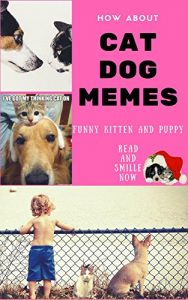 Baixar HOW ABOUT CAT DOG MEMES: FUNNY KITTEN PUPPY DOG CAT JOKE GAG AND LOVER OF FRIEND (English Edition) pdf, epub, eBook