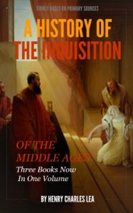 Baixar A HISTORY OF THE INQUISITION OF THE MIDDLE AGES. – Illustrated (All Three Books Now  In One Volume) (English Edition) pdf, epub, eBook