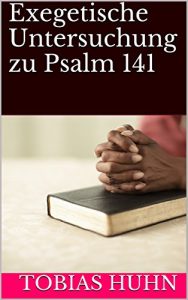 Baixar Exegetische Untersuchung zu Psalm 141 (Kleine Schriften zur Theologie) (German Edition) pdf, epub, eBook