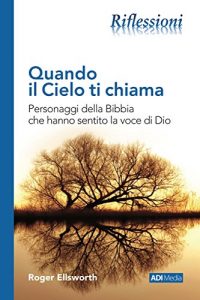 Baixar Quando il Cielo ti chiama: Personaggi della Bibbia che hanno sentito la voce di Dio pdf, epub, eBook