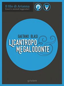 Baixar Esseri e animali leggendari. Licantropo e Megalodonte (Il filo di Arianna Vol. 1) (Italian Edition) pdf, epub, eBook