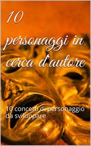 Baixar 10 personaggi in cerca d’autore: 10 concetti di personaggio da sviluppare (La Biblioteca Vivente) (Italian Edition) pdf, epub, eBook