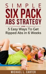 Baixar Simple Six Pack Abs Strategy: 5 Easy Ways To Get Ripped Abs in 6 Weeks (English Edition) pdf, epub, eBook