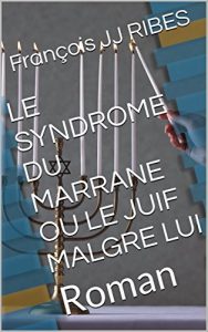 Baixar LE SYNDROME DU MARRANE OU LE JUIF MALGRE LUI: Roman (French Edition) pdf, epub, eBook