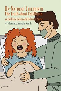 Baixar Un-Natural Childbirth: The Truth about Childbirth as Told by a Labor and Delivery Nurse (English Edition) pdf, epub, eBook
