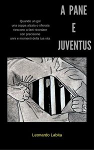 Baixar A pane e juventus: Quando un gol, una coppa alzata o sfiorata, riescono a farti ricordare con precisione, anni e momenti della tua vita. (Italian Edition) pdf, epub, eBook