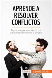 Baixar Aprende a resolver conflictos: Los trucos para conseguir un ambiente perfecto en la oficina (Coaching) (Spanish Edition) pdf, epub, eBook