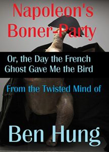 Baixar Napoleon’s Boner-Party: Or, the Day the French Ghost Gave me the Bird (Investigating the Strange Book 5) (English Edition) pdf, epub, eBook
